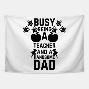 Busy Being A Teacher And A Handsome Dad Tapestry