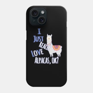 Cute & Funny I Just Really Love Alpacas, OK? Phone Case