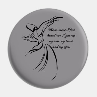 The Moment I First Heard Love I Gave Up My Soul Dervish Quote Pin