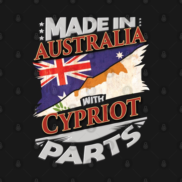 Made In Australia With Cypriot Parts - Gift for Cypriot From Cyprus by Country Flags
