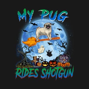 My Pug Rides Shotgun Witch Halloween T-Shirt