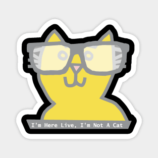 I'm Here Live I'm Not a Cat says Ultimate Gray and Illuminating Cat in Glasses Magnet