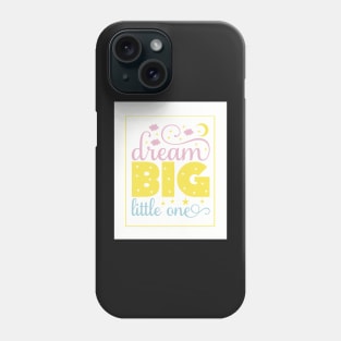 Dream big little one Phone Case