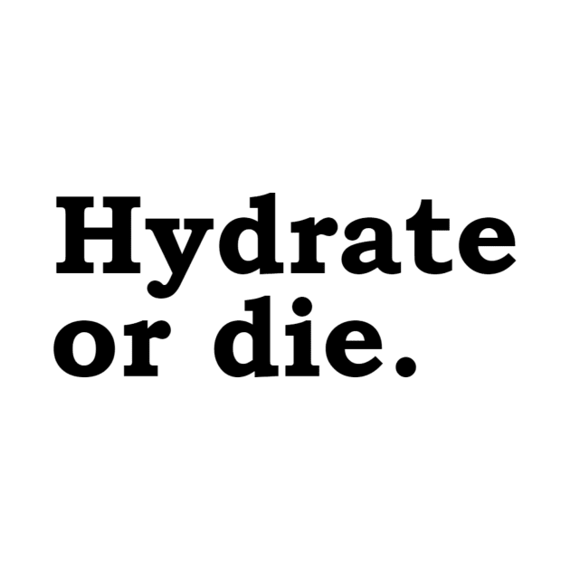 Hydrate or die. by Politix