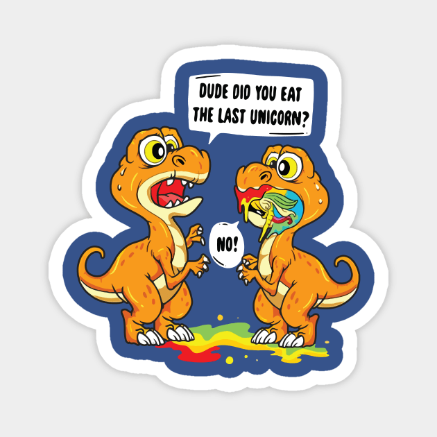 dude did you eat the last unicorn dinosaur 1 Magnet by canmui