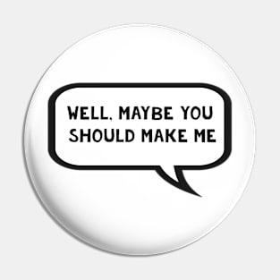 Well, maybe you should make me - Nicole Haught inspired by Wynonna Earp Pin