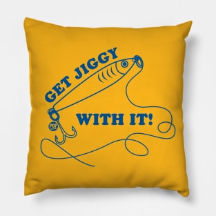 GET JIGGY WITH IT Pillow