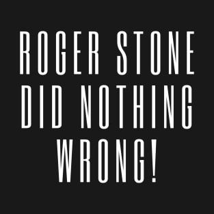 roger stone did nothing wrong T-Shirt