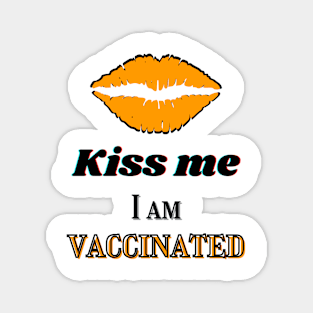 Kiss me, I am vaccinated in yellowish-orange and black text Magnet