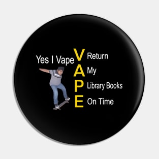 Yes I Vape Return My Library Books On Time Pin