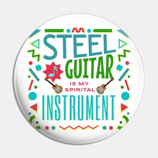 Musical instruments  are my spirit, steel guitar, Pin