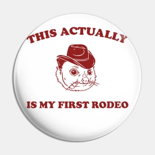 This Actually Is My First Rodeo Possum T Shirt, Funny Western Cowboy Pin