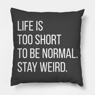 Life is too short to be normal. Pillow