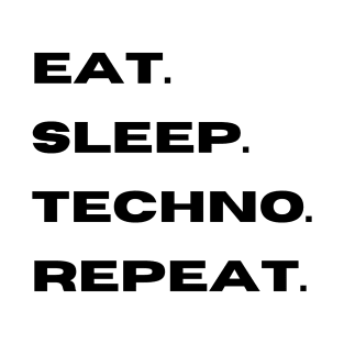 eat. sleep. techno. repeat. T-Shirt