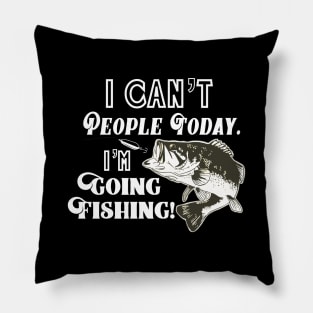 I Can't People I'm Going Fishing Funny Quote Bass Fisherman Pillow