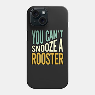 Farming you can't Snooze a Rooster Phone Case