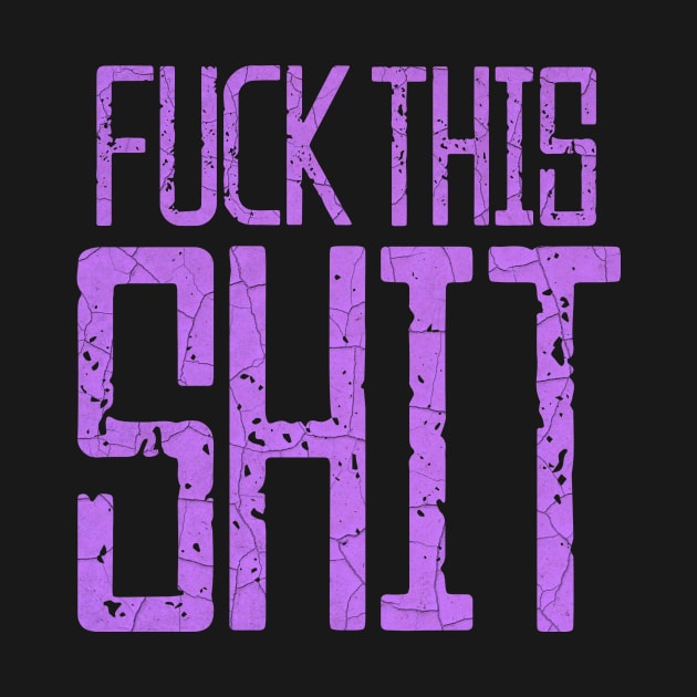 Fuck This Shit Typography-Purple by tonylonder