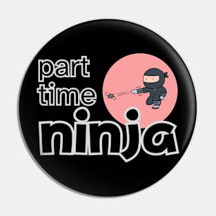 PART TIME NINJA Pin