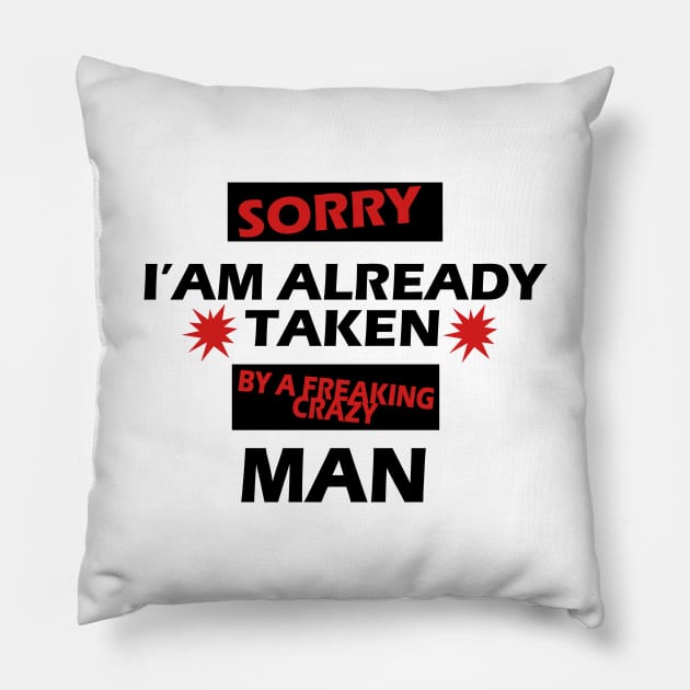 Sorry I am Already Taken By a Freaking Crazy MAN Pillow by PRINT-LAND