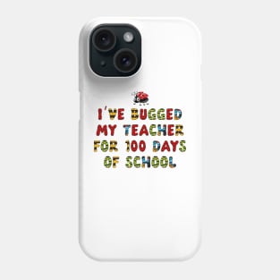 I've Bugged My Teacher for 100 Days of School Shirt Kids Phone Case