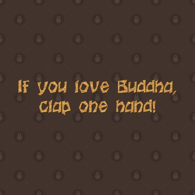 If you love Buddha by SnarkCentral