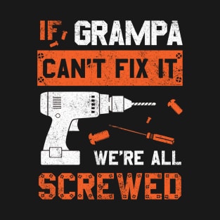 Grampa Can't Fix We're All Screwed Funny Dad Father's Day T-Shirt