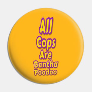 All Cops Are Bantha Poodoo Pin