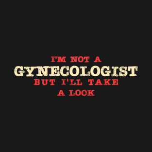 Im not a gynecologist but ill take a look - grunge T-Shirt