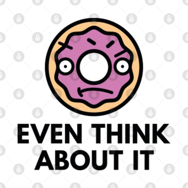 Donut Even Think About It by VectorPlanet