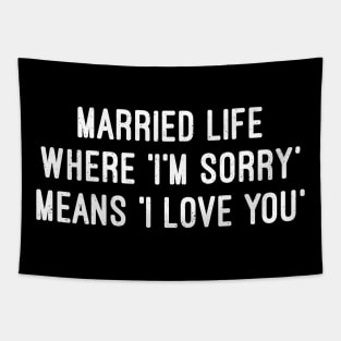 Married Life Where 'I'm Sorry' Means 'I Love You Tapestry