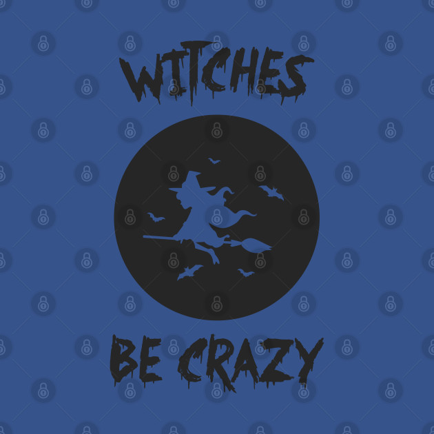 Discover WITCHES BE CRAZY - Halloween Gifts - T-Shirt