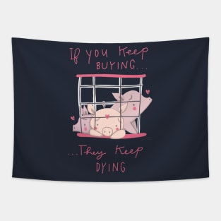 if you keep buying they keep dying Tapestry