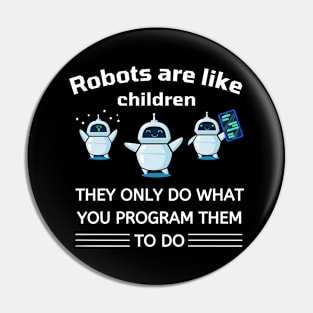 Robots are like children, they only do what you program them to do Pin