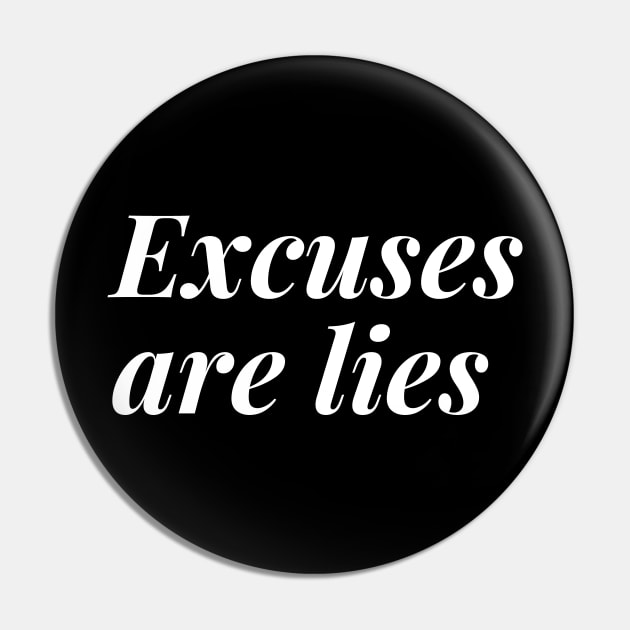 Excuses are lies Pin by Motivational_Apparel