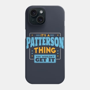 It's a Patterson Thing, You Wouldn't Get It // Patterson Family Last Name Phone Case