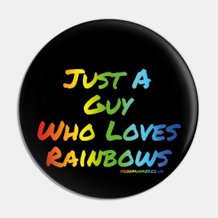 Just A Guy Who Loves Rainbows Pin