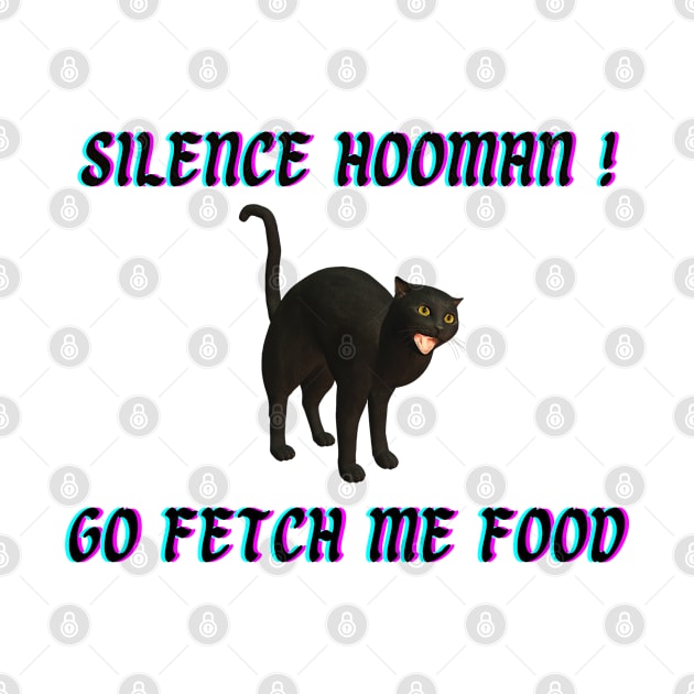 Silence Hooman! Go fetch me food! by Try It