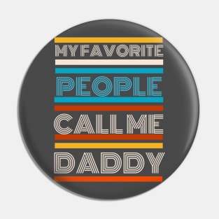 Funny Proud Dad, My Favorite People Call Me Daddy Pin