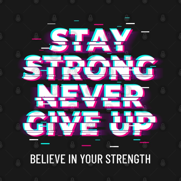 Stay strong never give up motivational phrases by G-DesignerXxX