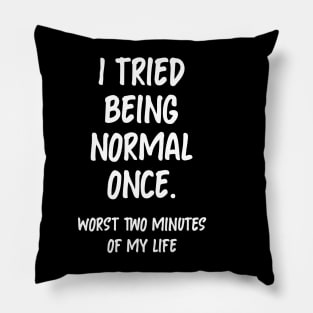 I tried being normal once Pillow