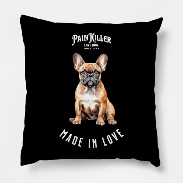 French Bulldog Painkiller made in love dog Pillow by DavidBriotArt