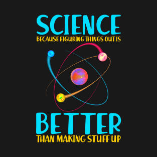 Science Teachers Quote  Figuring Things Out is Better Funny Gift T-Shirt