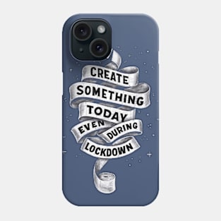 create something during lockdown Phone Case