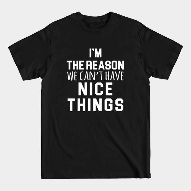 Discover I'm The Reason We Can't Have Nice Things - Family Reunion - T-Shirt