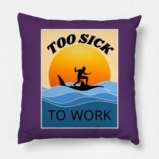 too SICK to work Pillow