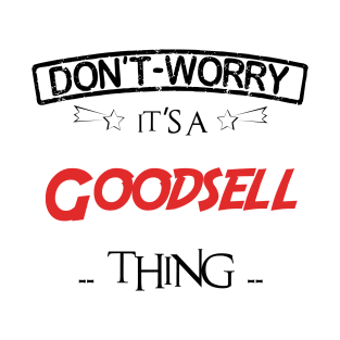 Don't Worry, It's A Goodsell Thing, Name , Birthday, given name T-Shirt