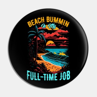 Beach bummin' is my full-time job | Summer Beach lover Funny Pin