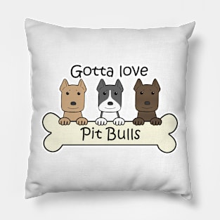 Gotta Love Pit Bulls Pillow