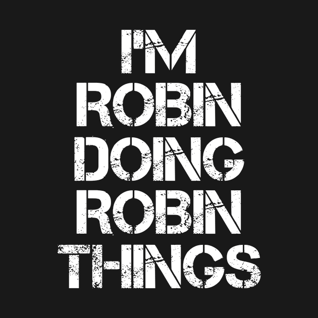 Robin Name T Shirt - Robin Doing Robin Things by Skyrick1