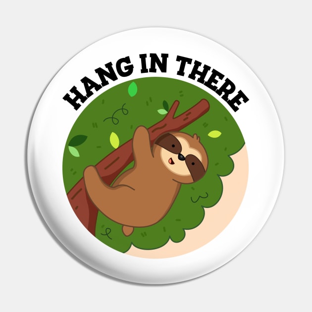 Hang In There Cute Sloth Pun Pin by punnybone